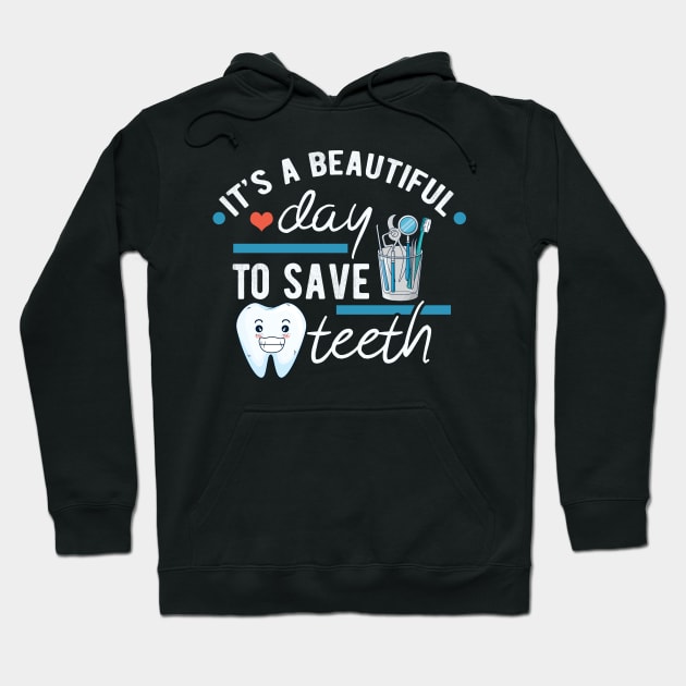 It's a Beautiful Day to Save Teeth - Funny Dental Assistant - Funny Dental Hygienist Gifts - Dentist - Tooth Health - Dentistry - Dentist Gift - Hoodie by andreperez87